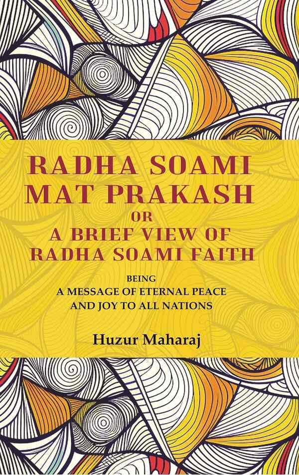 Radha soami mat prakash or A brief view of Radha soami faith: being a message of eternal peace and joy to all nations [Hardcover]