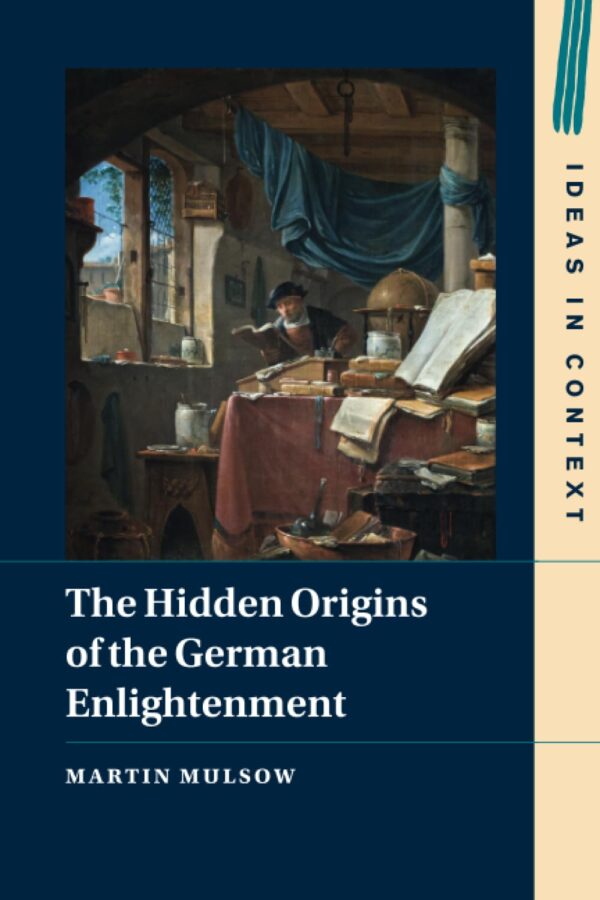The Hidden Origins of the German Enlightenment: 148 (Ideas in Context)