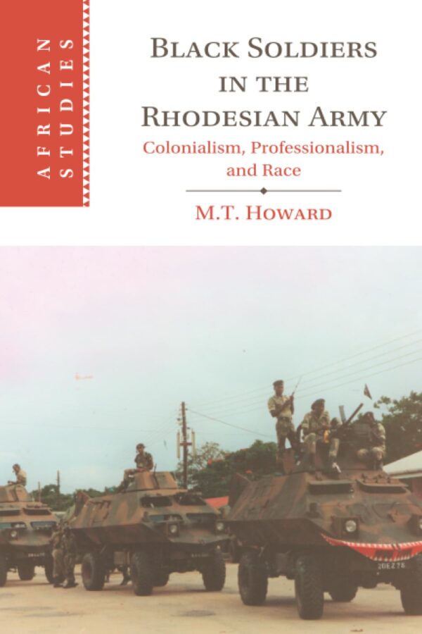 Black Soldiers in the Rhodesian Army: Colonialism, Professionalism, and Race (African Studies)