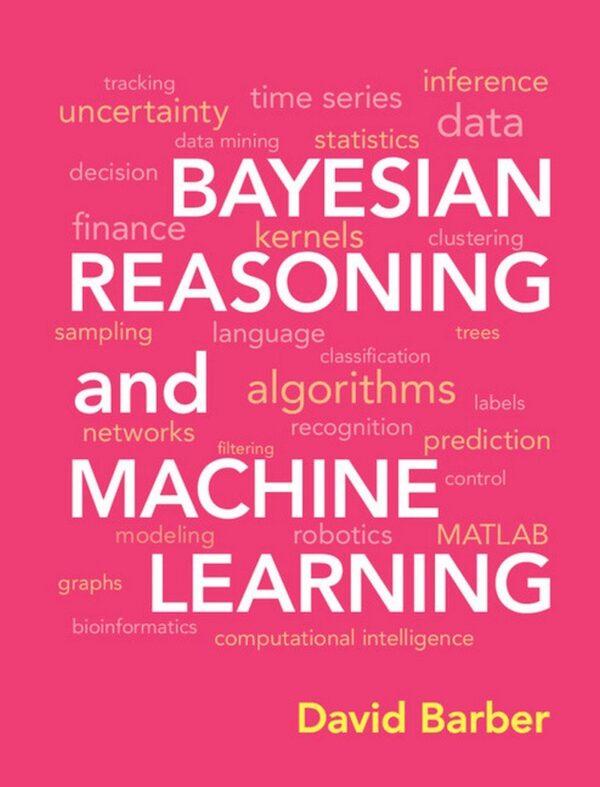 BAYESIAN REASONING AND MACHINE LEARNING