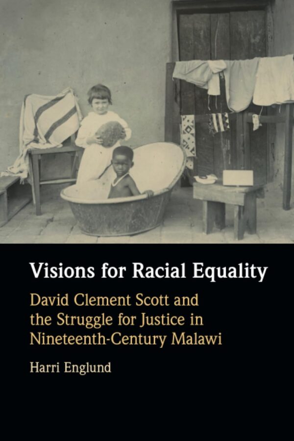 Visions for Racial Equality: David Clement Scott and the Struggle for Justice in Nineteenth-Century Malawi