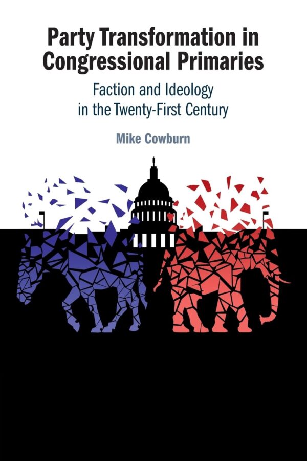 Party Transformation in Congressional Primaries: Faction and Ideology in the Twenty-first Century
