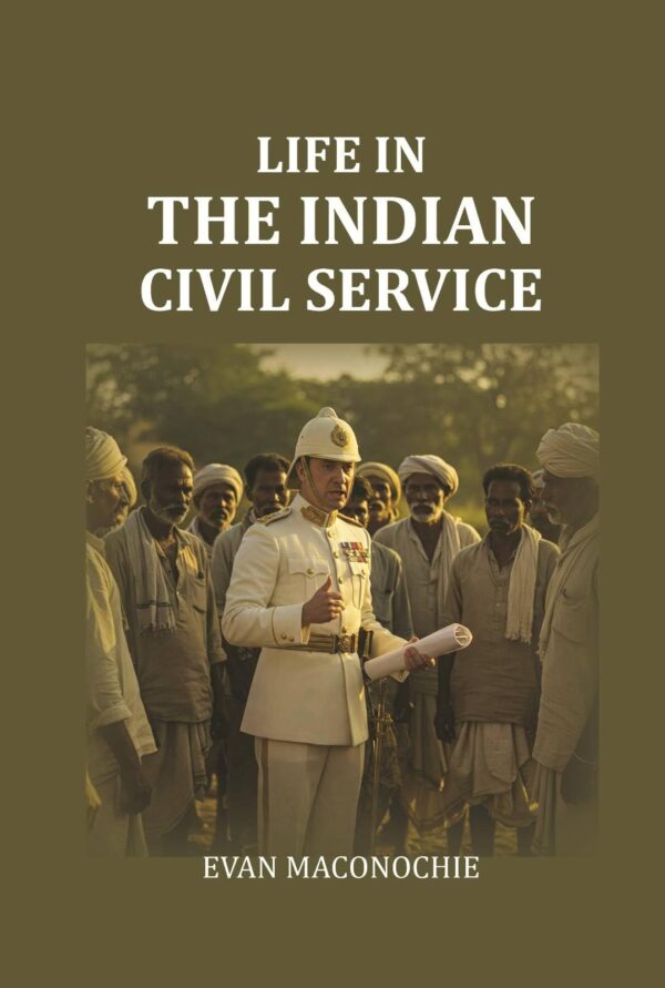 Life In The Indian Civil Service [Hardcover]
