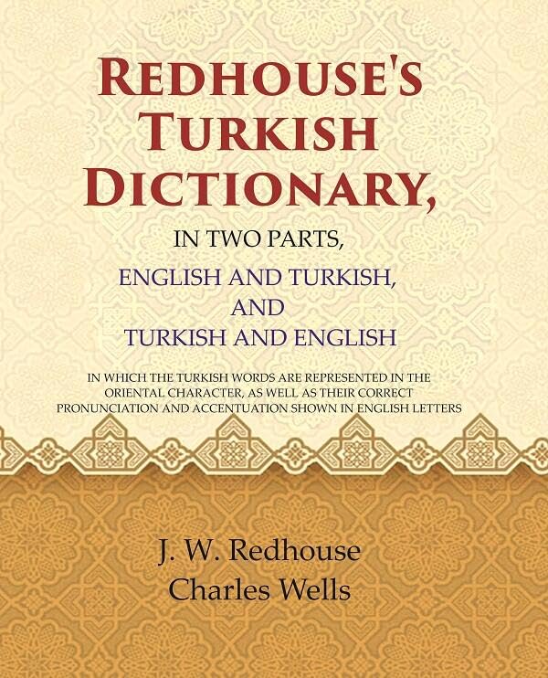 Redhouse's Turkish Dictionary, In two parts, English and Turkish, and Turkish and English: In which the Turkish Words are Represented in the Oriental character [Hardcover]