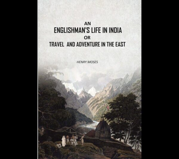 An Englishman's Life in India: Or Travel And Adventure In The East