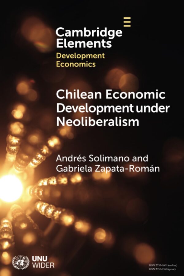 Chilean Economic Development under Neoliberalism: Structural Transformation, High Inequality and Environmental Fragility (Elements in Development Economics)