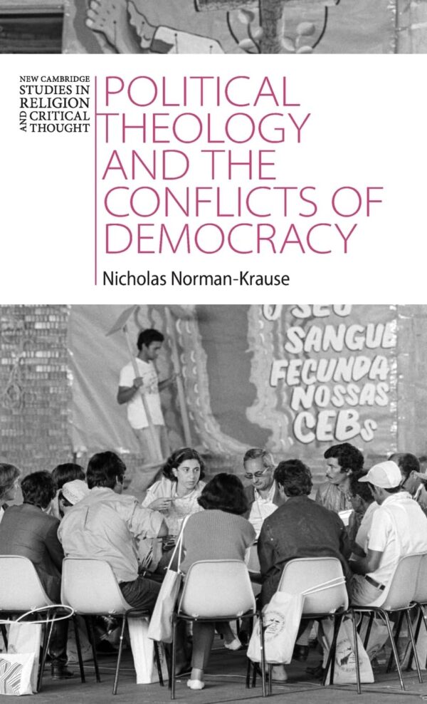 Political Theology and the Conflicts of Democracy (New Cambridge Studies in Religion and Critical Thought)