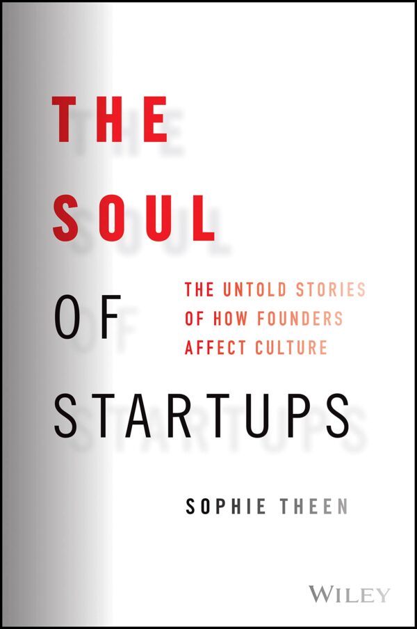 Soul of Startups: The Untold Stories of How Founders Affect Culture