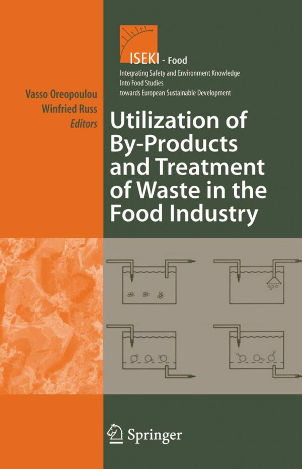 Utilization of By-Products and Treatment of Waste in the Food Industry: 3 (Integrating Food Science and Engineering Knowledge into the Food Chain)