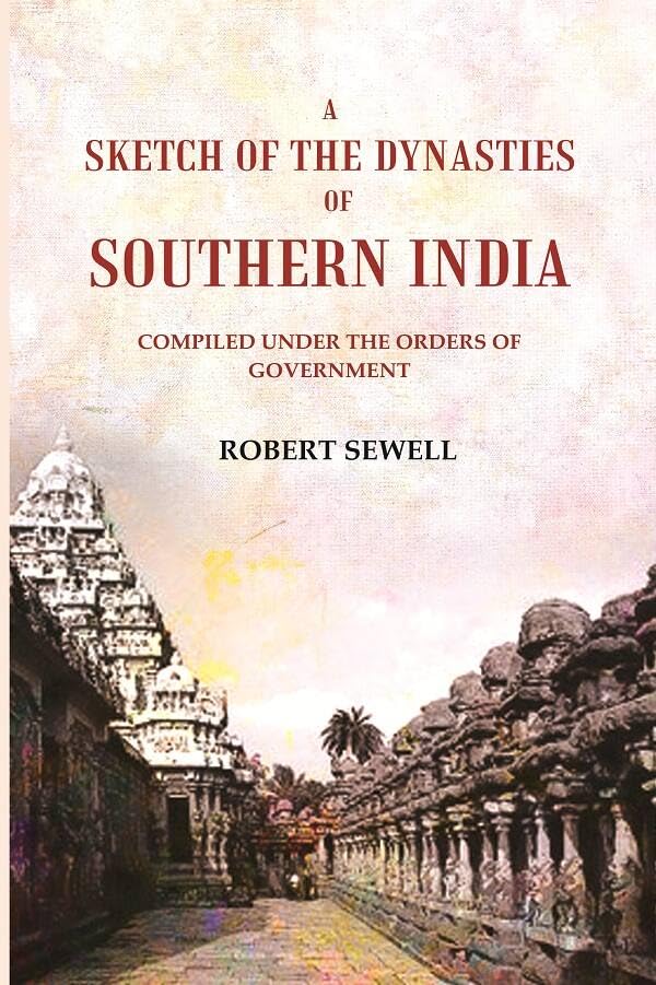 A Sketch of the Dynasties of Southern India: Compiled under the orders of Government [Hardcover]