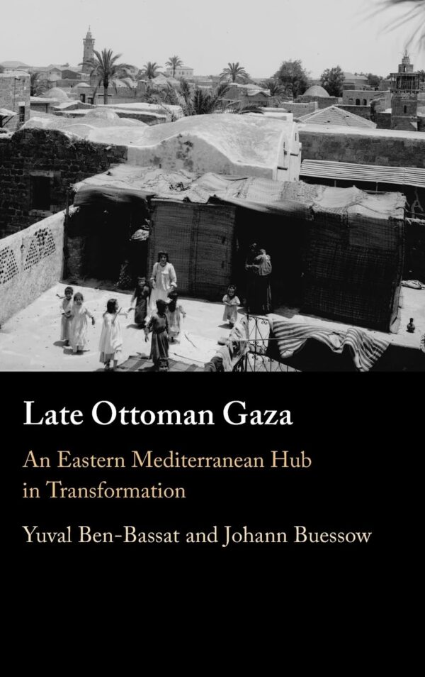 Late Ottoman Gaza: An Eastern Mediterranean Hub in Transformation