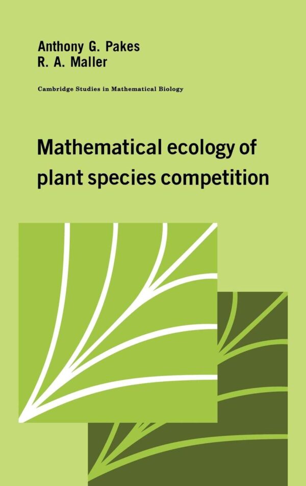 Mathematical Ecology of Plant Species Competition: 10 (Cambridge Studies in Mathematical Biology, Series Number 10): A Class of Deterministic Models for Binary Mixtures of Plant Genotypes