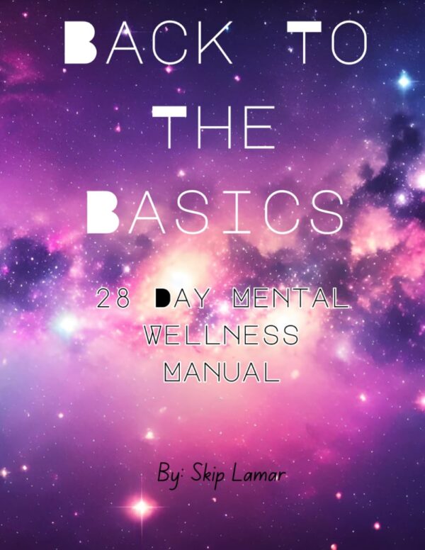 Back To The Basics: 28 Day Mental Wellness Manual