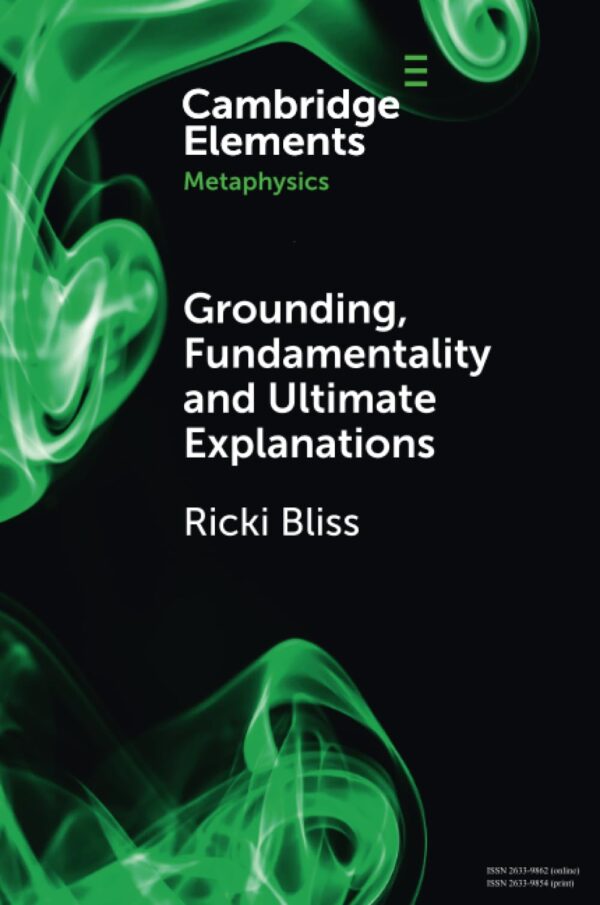 Grounding, Fundamentality and Ultimate Explanations (Elements in Metaphysics)