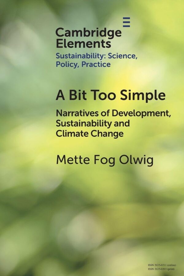 A Bit Too Simple: Narratives of Development, Sustainability and Climate Change (Elements of Sustainability: Science, Policy, Practice)