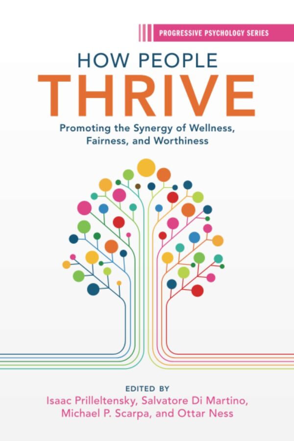 How People Thrive: Promoting the Synergy of Wellness, Fairness, and Worthiness (Progressive Psychology)