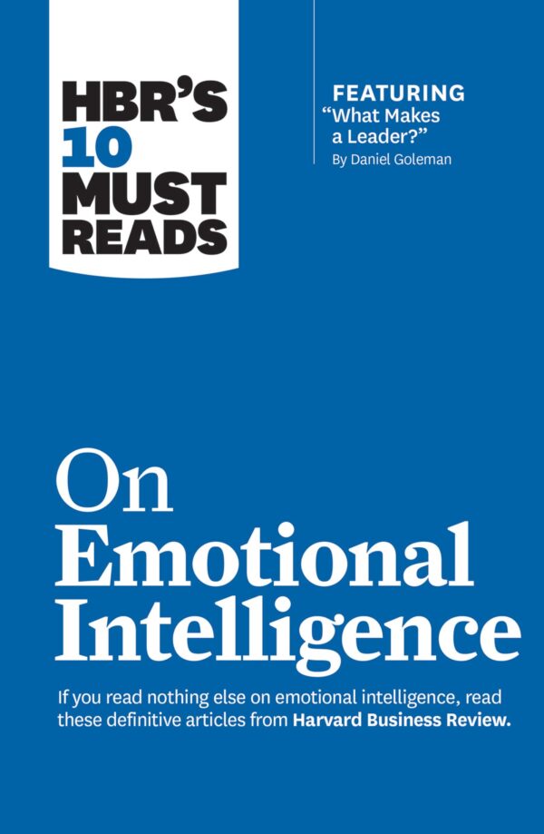 HBR s 10 Must Reads on Emotional Intelli