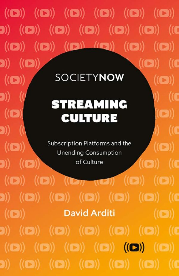 Streaming Culture: Subscription Platforms And The Unending Consumption Of Culture (SocietyNow)