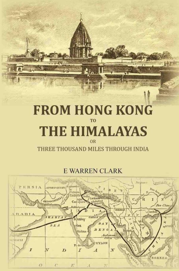 From Hong Kong to the Himalayas: Or, three thousand miles through India [Hardcover]