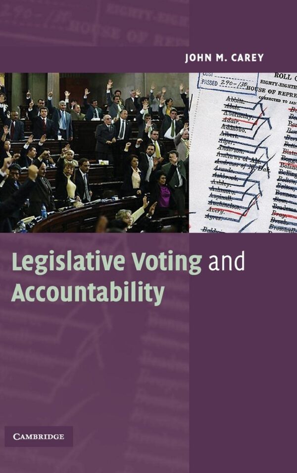 Legislative Voting and Accountability (Cambridge Studies in Comparative Politics)