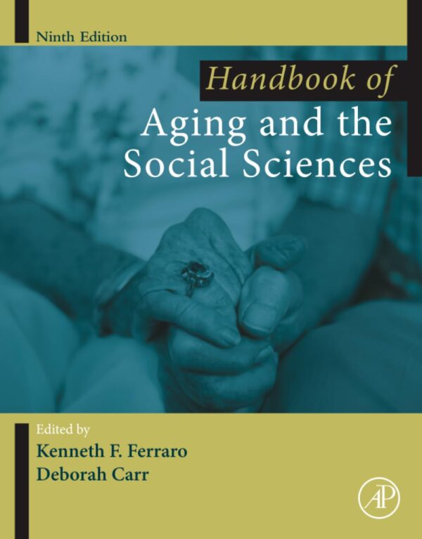 HANDBOOK OF AGING AND THE SOCIAL SCIENCES, 9TH EDITION (Handbooks of Aging)