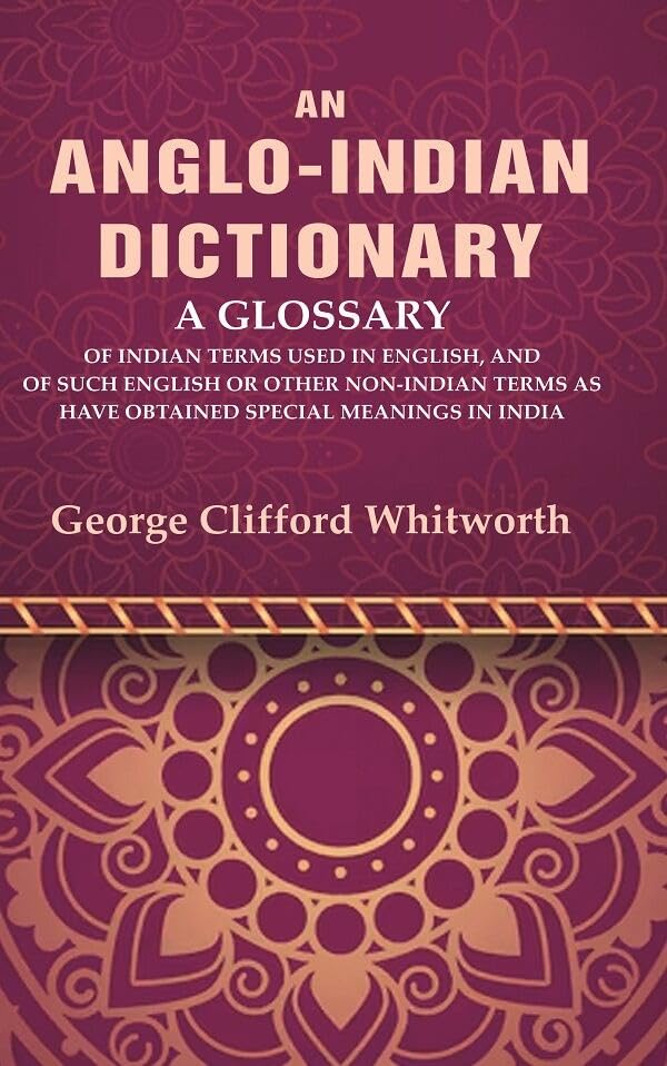 An Anglo-Indian Dictionary: A Glossary of Indian Terms Used in English, and of Such English