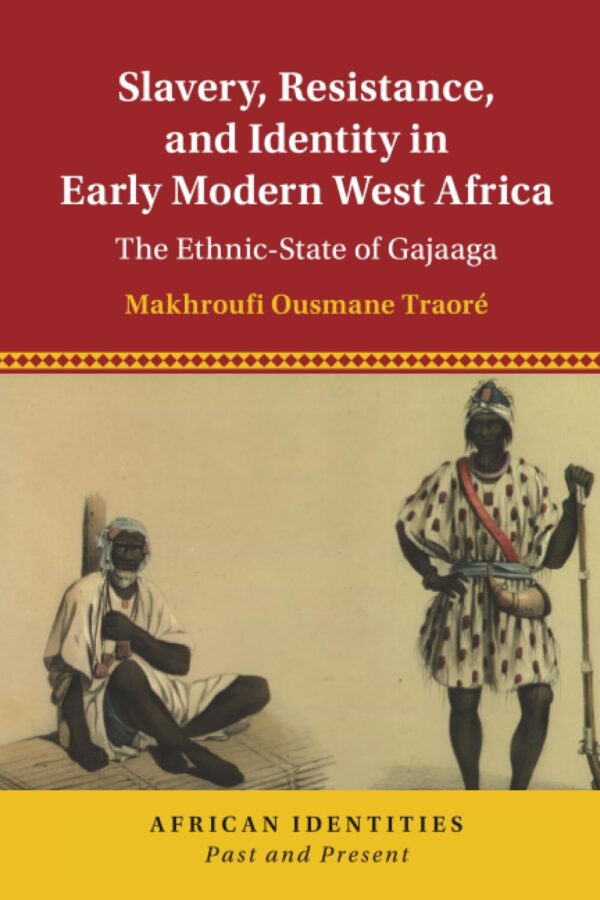 Slavery, Resistance, and Identity in Early Modern West Africa: The Ethnic-state of Gajaaga (African Identities: Past and Present)