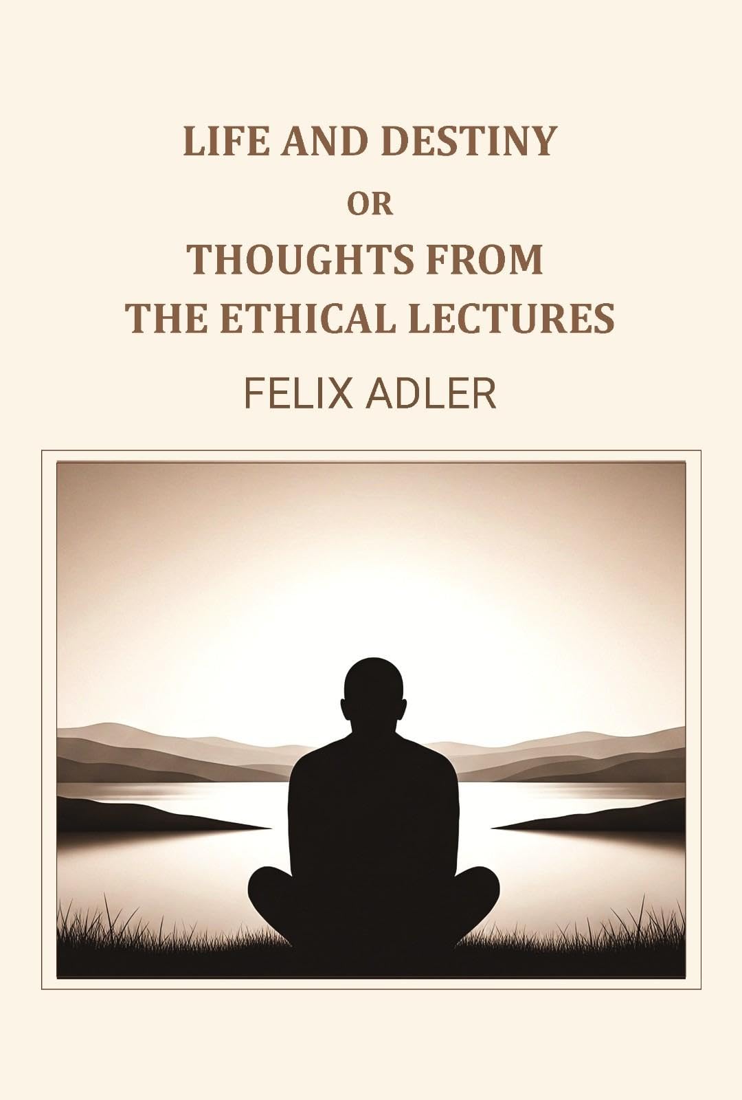 Life and destiny or thoughts from the ethical lectures