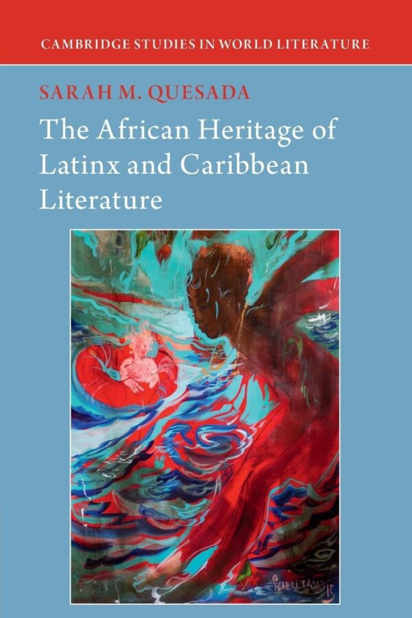 The African Heritage of Latinx and Caribbean Literature (Cambridge Studies in World Literature)