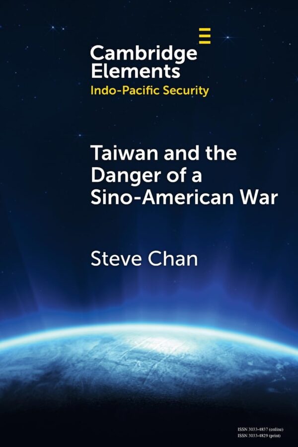 Taiwan and the Danger of a Sino-American War (Elements in Indo-Pacific Security)