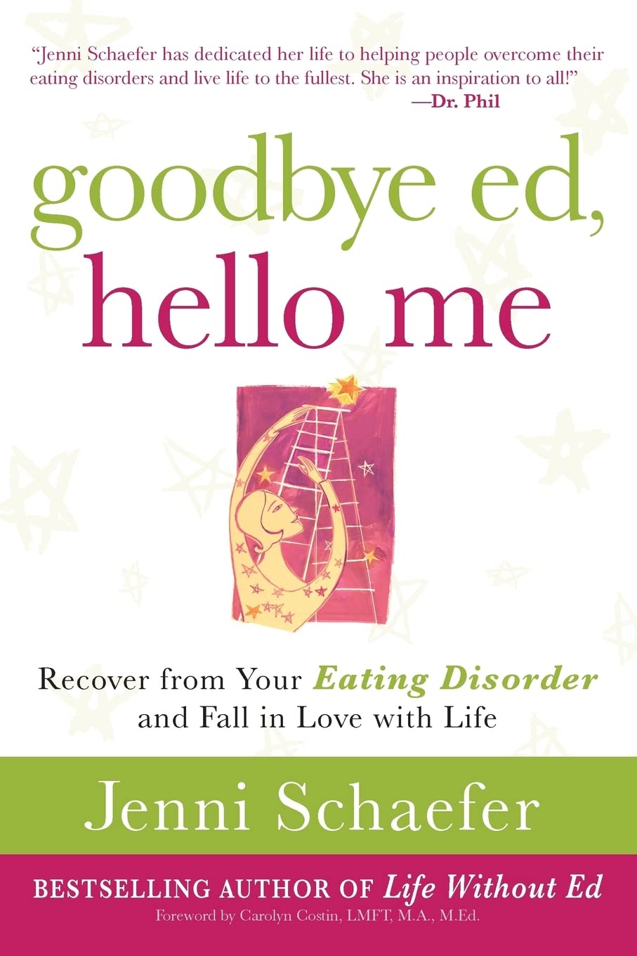 Goodbye Ed, Hello Me: Recover from Your Eating Disorder and Fall in Love with Life