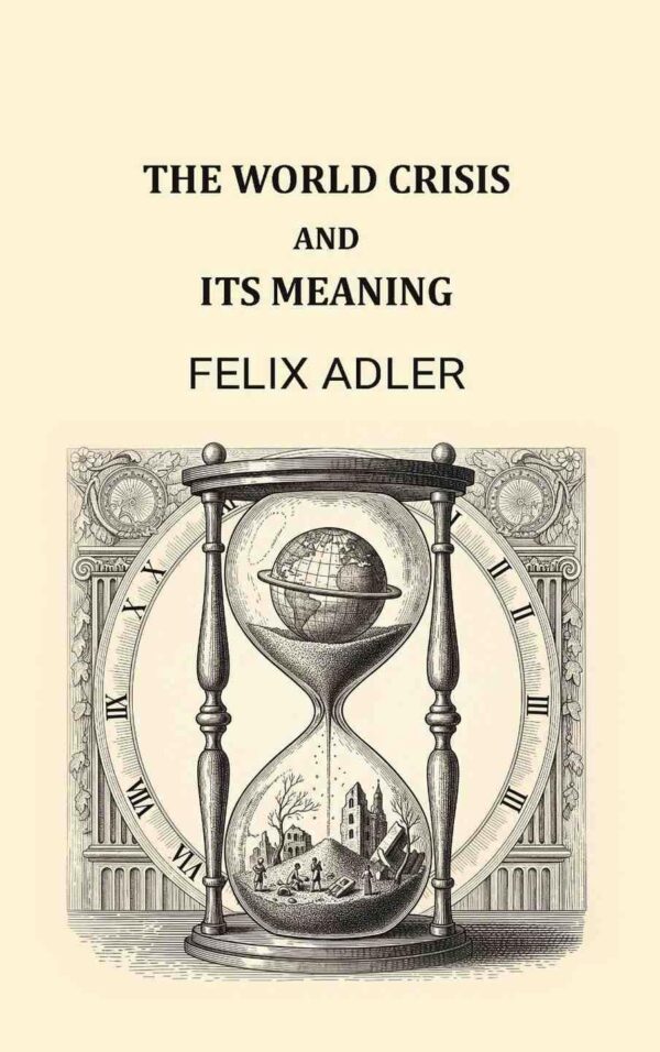 The world crisis and its meaning [Hardcover]