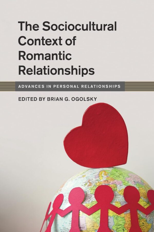 The Sociocultural Context of Romantic Relationships (Advances in Personal Relationships)
