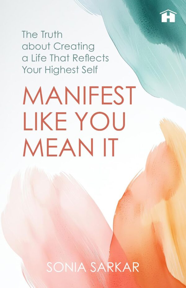 Manifest like You Mean It: The Truth about Creating a Life That Reflects Your Highest Self