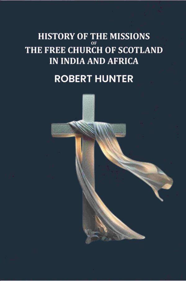 History of the Missions of the Free Church of Scotland in India and Africa [Hardcover]