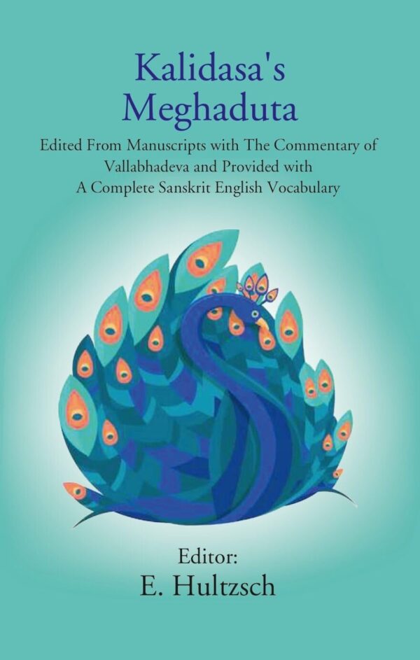 Kalidasa's Meghaduta: Edited From Manuscripts with The Commentary of Vallabhadeva and Provided with A Complete Sanskrit English Vocabulary