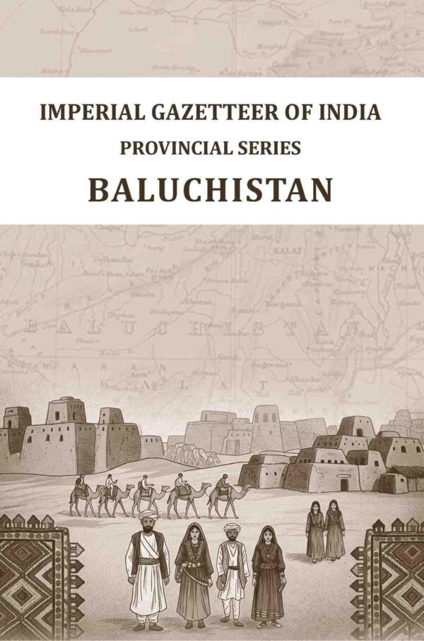 Imperial Gazetter of India: Provincial Series Baluchistan