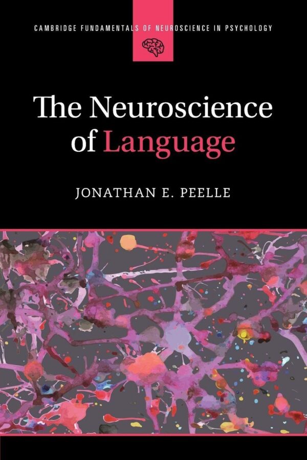 The Neuroscience of Language (Cambridge Fundamentals of Neuroscience in Psychology)