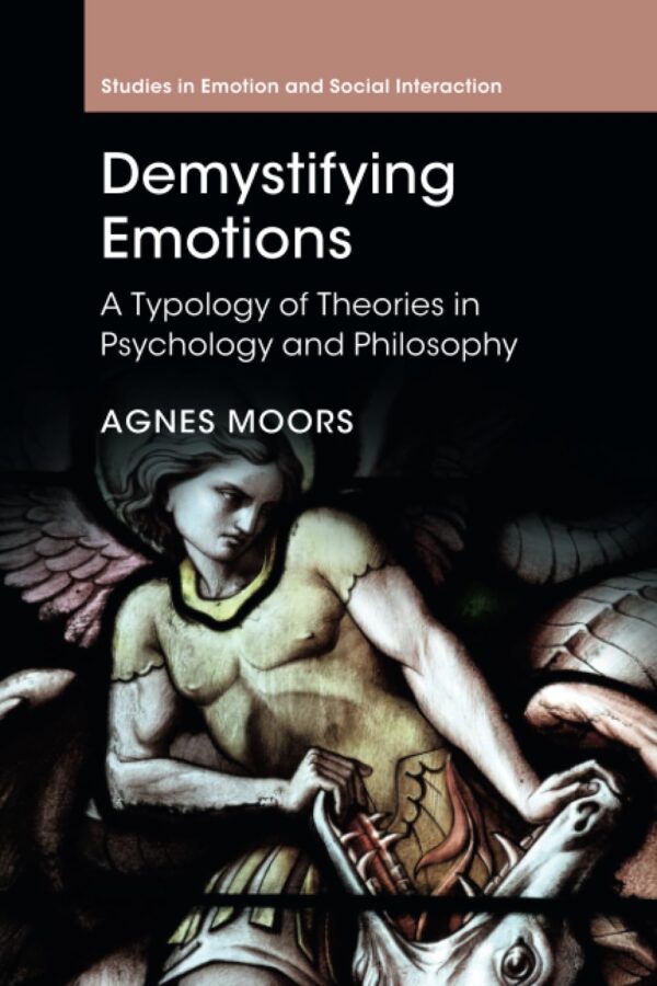 Demystifying Emotions: A Typology of Theories in Psychology and Philosophy (Studies in Emotion and Social Interaction)