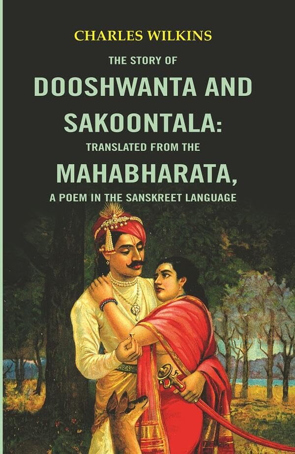The Story of Dooshwanta and Sakoontala : Translated from the Mahabharata,a Poem in the Sanskret language.