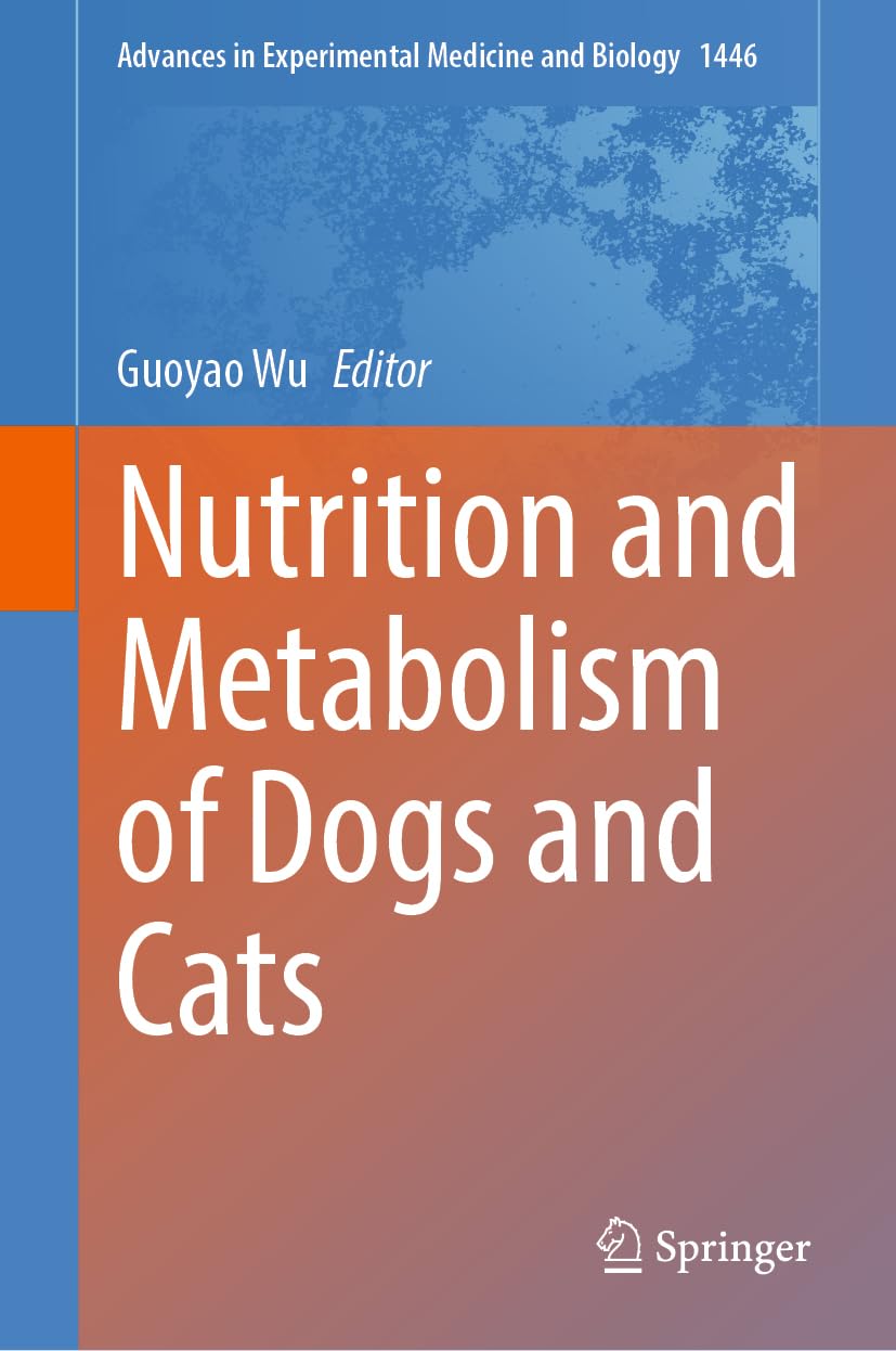 Nutrition and Metabolism of Dogs and Cats: 1446 (Advances in Experimental Medicine and Biology)