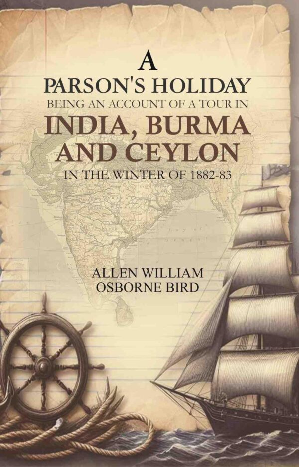 A parson's holiday: being an account of a tour in India, Burma, and Ceylon, in the winter of 1882-83