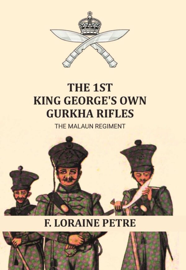 The 1st King George's Own Gurkha Rifles the Malaun Regiment. 1815-1921 [Hardcover]