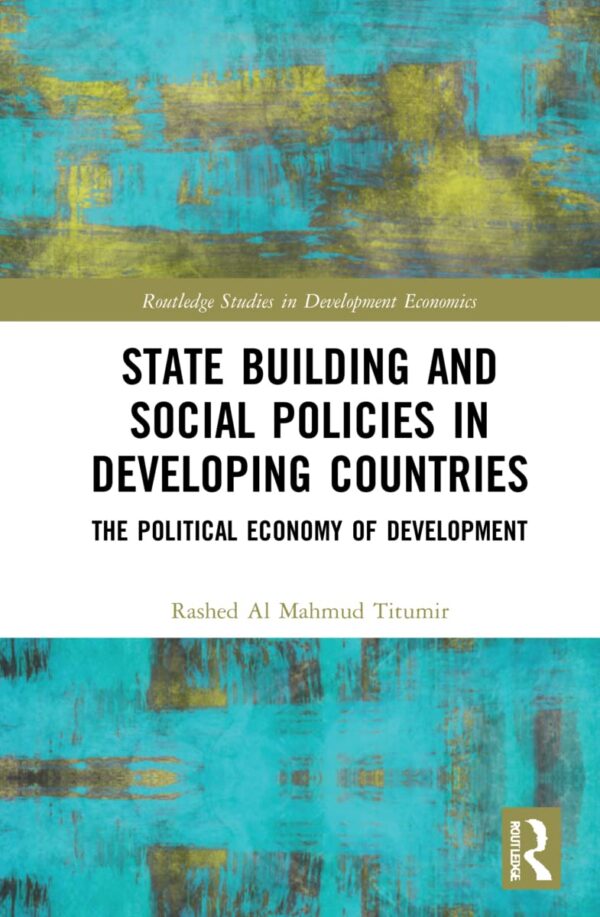 State Building and Social Policies in Developing Countries: The Political Economy of Development (Routledge Studies in Development Economics)