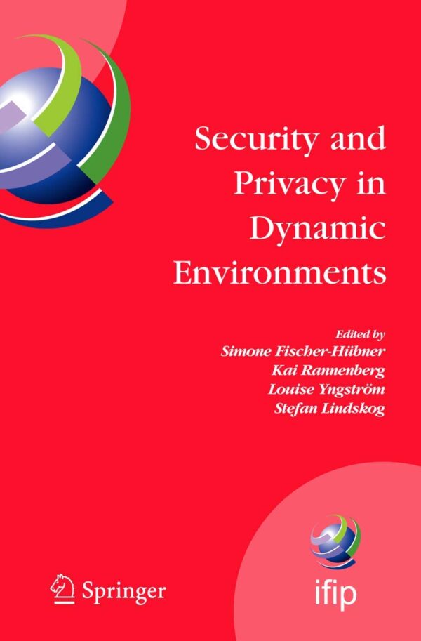 SECURITY AND PRIVACY IN DYNAMIC ENVIRONMENTS: Proceedings of the IFIP TC-11 21st International Information Security Conference (SEC 2006), 22-24 May ... in Information and Communication Technology)