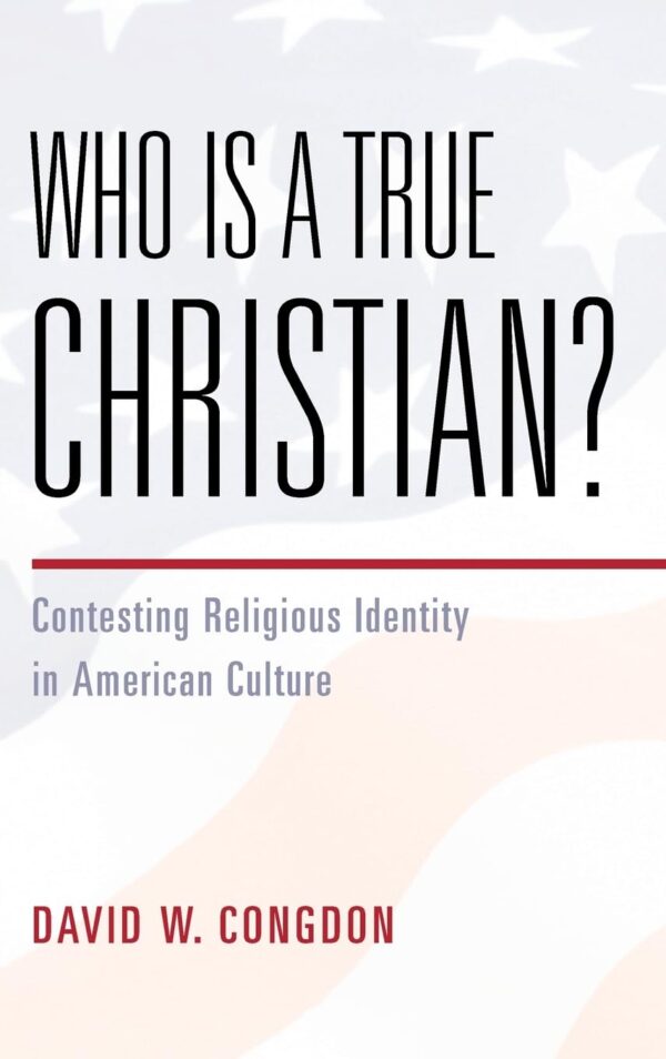 Who Is a True Christian?: Contesting Religious Identity in American Culture