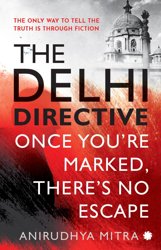 THE DELHI DIRECTIVE : Once You’re Marked, There’s No Escape