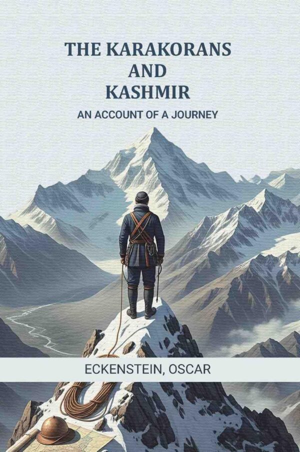 The Karakorans and Kashmir: An account of a journey