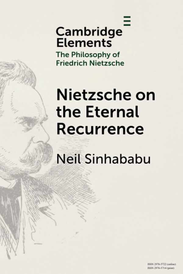 Nietzsche on the Eternal Recurrence (Elements in the Philosophy of Friedrich Nietzsche)