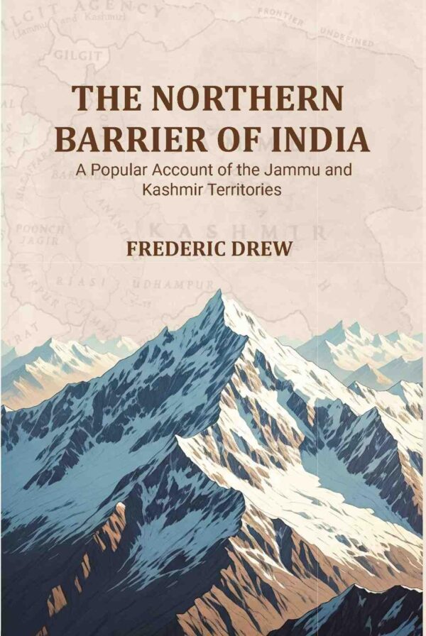 The Northern Barrier of India: A Popular Account of the Jammu and Kashmir Territories